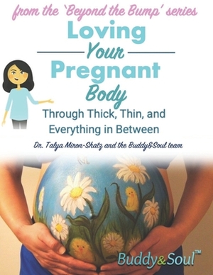 Loving Your Pregnant Body: Through Thick, Thin, and Everything in Between by Talya Miron-Shatz