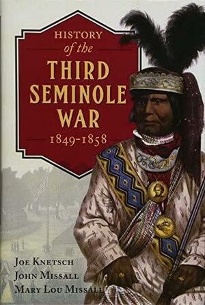 History of the Third Seminole War: 1849-1858 by John Missall, Joe Knetsch, Mary Lou Missall