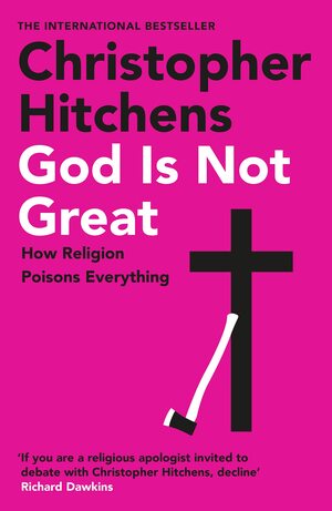 God Is Not Great: Christopher Hitchens by Christopher Hitchens