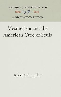 Mesmerism and the American Cure of Souls by Robert C. Fuller