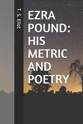 Ezra Pound: His Metric and Poetry by T.S. Eliot