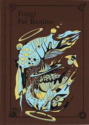 Fungi of the Far Realms by Alex Clements, Shuyi Zhang