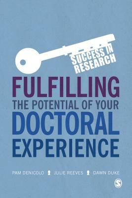 Fulfilling the Potential of Your Doctoral Experience by Dawn Duke, Pam Denicolo, Julie Reeves