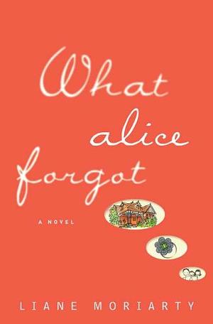 What Alice Forgot by Liane Moriarty