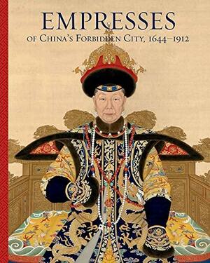 Empresses of China's Forbidden City: 1644-1912 by Daisy Yiyou Wang, Jan Stuart