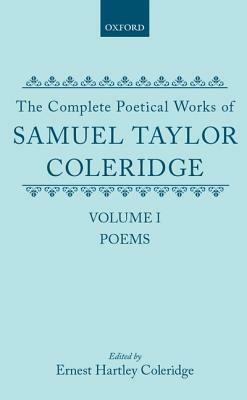 The Complete Poetical Works of Samuel Taylor Coleridge: Volume I: Poems by Samuel Taylor Coleridge