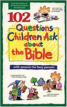 102 Questions Children Ask about the Bible by James C. Galvin, James C. Wilhoit, David R. Veerman