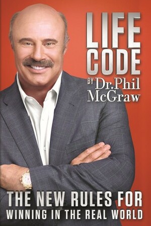 Life Code: The New Rules For Winning in the Real World by Phillip C. McGraw