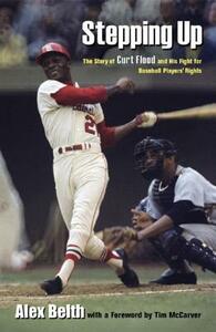 Stepping Up: The Story of Curt Flood and His Fight for Baseball Players' Rights by Alex Belth