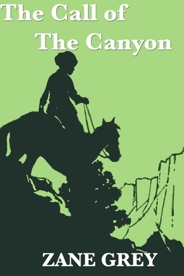 The Call of the Canyon by Zane Grey