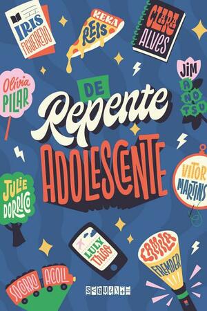 De Repente Adolescente by Keka Reis, Vitor Martins, Camila Fremder, Jim Anotsu, Socorro Acioli, Clara Alves, Olívia Pilar, Iris Figueiredo, Luly Thigo, Julie Dorrico