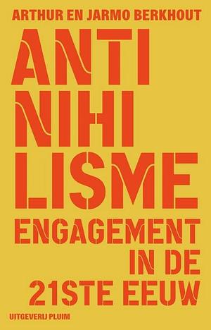 Antinihilisme: Engagement in de 21e eeuw by Jarmo Berkhout, Arthur Berkhout