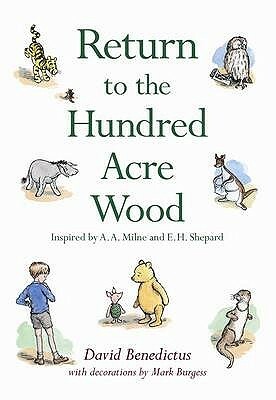 Return to the Hundred Acre Wood: In Which Winnie-The-Pooh Enjoys Further Adventures with Christopher Robin and His Friends. with Decorations by Mark Burgess in the Style of E.H. Shepard by Ernest H. Shepard, Mark Burgess, A.A. Milne, David Benedictus