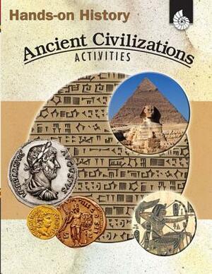 Hands-On History: Ancient Civilizations Activities: Ancient Civilizations Activities by Kristi Pikiewicz, Garth Sundem