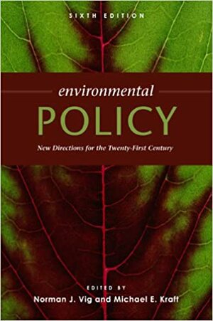 Environmental Policy: New Directions for the Twenty-First Century, 6th Edition by Michael E. Kraft