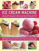 Ice Cream Machine: How to Make the Most of Your Ice Cream Machine, Including Techniques, Ingredients and a Wide Range of Innovative Treats by Joanna Farrow, Sara Lewis