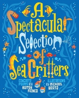 Spectacular Selection of Sea Critters by Michael Wertz, Betsy Franco