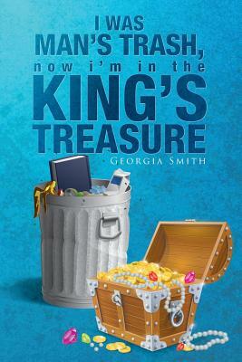 I Was Man's Trash, Now I'm in the King's Treasure by Georgia Smith