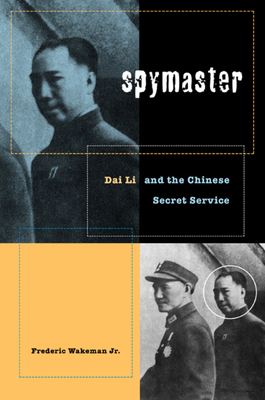 Spymaster: Dai Li and the Chinese Secret Service by Frederic Wakeman