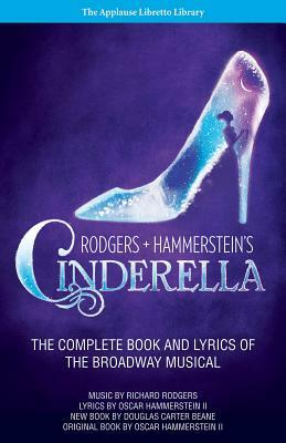 Rodgers + Hammerstein's Cinderella: The Complete Book and Lyrics of the Broadway Musical the Applause Libretto Library by 
