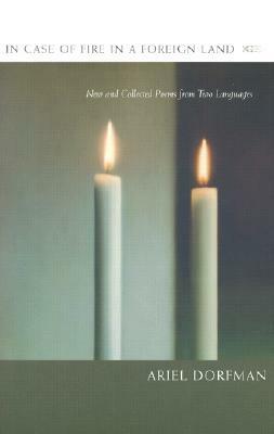 In Case of Fire in a Foreign Land: New and Collected Poems from Two Languages by Ariel Dorfman, Edith Grossman