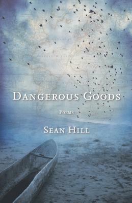 Dangerous Goods by Sean Hill