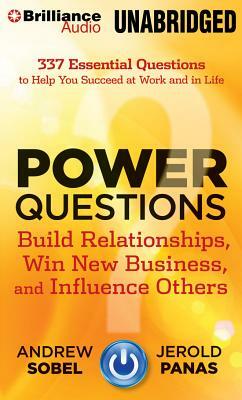 Power Questions: Build Relationships, Win New Business, and Influence Others by Andrew Sobel, Jerold Panas