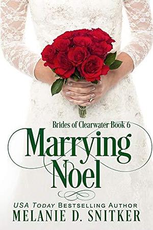 Marrying Noel by Melanie D. Snitker, Melanie D. Snitker