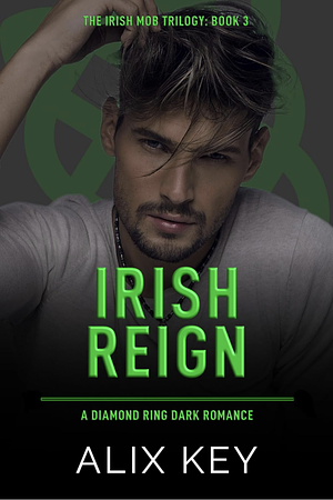 Irish Reign by Alix Key, Alix Key