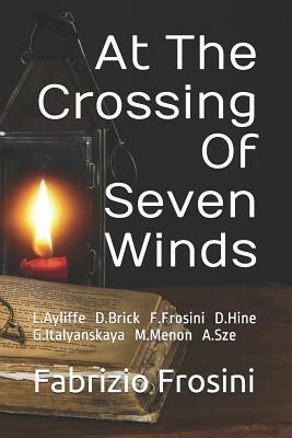 At the Crossing of Seven Winds: L.Ayliffe D.J.Brick F.Frosini D.Hine G.Italyanskaya M.Menon A.Sze by Daniel J. Brick, Diane Hine, Leah Ayliffe