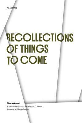 Recollections of Things to Come by Elena Garro, R.L.C. Simms