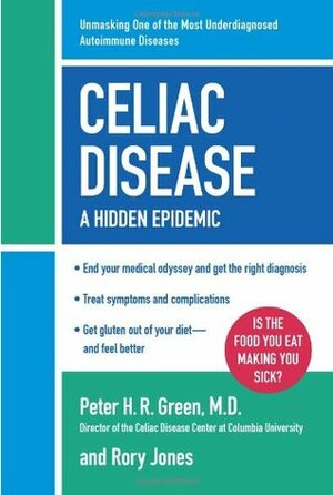 Celiac Disease: A Hidden Epidemic by Rory Jones, Peter H.R. Green