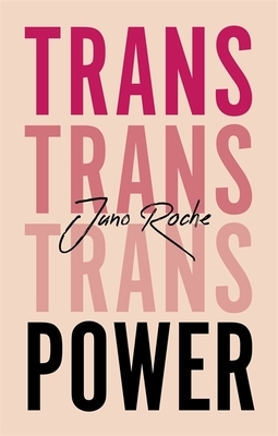 Trans Power: Own Your Gender by Juno Roche