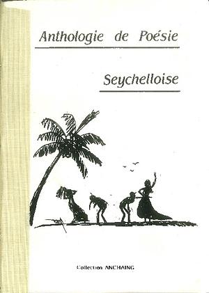 Anthologie de Poésie Seychelloise by Daniel Ally, Marie Guenard, Marie-Cécile Médor, Elva Pool, Daniel Varigault de Valenfort, Pathrick Mathiot, Antoine Abel, Bernard Valentin, Armand Cadet, June Vel