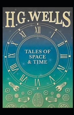 Tales of Space and Time Illustrated by H.G. Wells