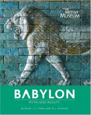 Babylon: Myth and Reality by M.J. Seymour, Irving Finkel