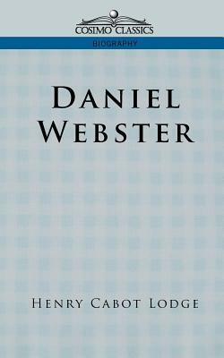 Daniel Webster by Henry Cabot Lodge