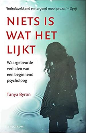 Niets is wat het lijkt: belevenissen van een klinisch psycholoog by Tanya Byron