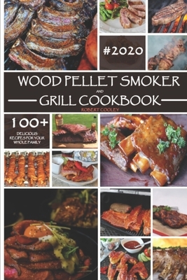 Wood Pellet Smoker and Grill Cookbook: The Ultimate Cookbook With Delicious Recipes For Your Whole Family by Robert Cooley
