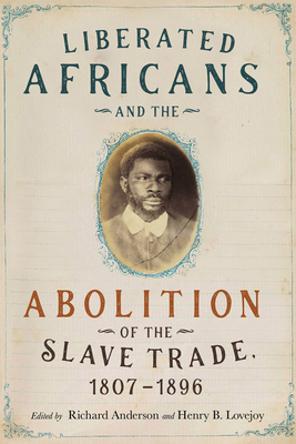 Liberated Africans and the Abolition of the Slave Trade, 1807-1896 by Henry B Lovejoy, Richard Anderson