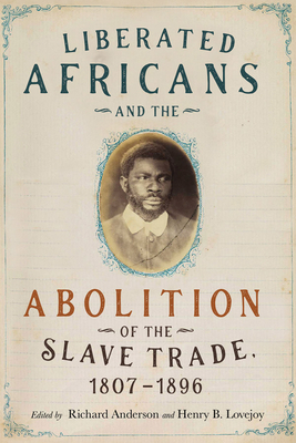 Liberated Africans and the Abolition of the Slave Trade, 1807-1896 by Richard Anderson, Henry B Lovejoy