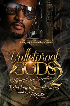 Bulletproof Gods 2: Money Over Everything by Shameka Jones, Tysha Jordyn, Virgo