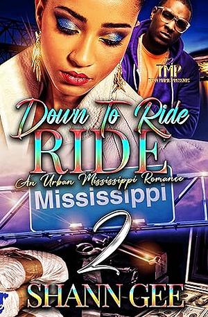 DOWN TO RIDE, RIDE: AN URBAN MISSISSIPPI ROMANCE 2 by Shann Gee