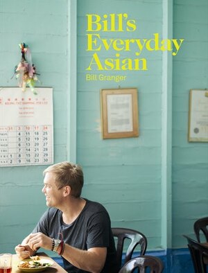 Bill's Everyday Asian by Bill Granger