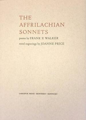 The Affrilachian Sonnets: Poems by Frank X. Walker, Joanne Price