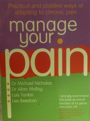 Manage Your Pain: Practical and Positive Ways of Adapting to Chronic Pain by Allan Molloy, Michael K. Nicholas, Lois Tonkin, Lee Beeston