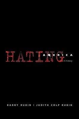 Hating America: A History by Judith Colp Rubin, Barry Rubin