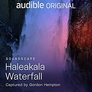 Haleakala Waterfall Meditation by Gordon Hempton