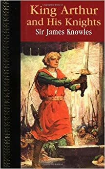 King Arthur and His Knights (Children's Classics) by James Knowles