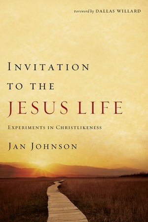 Invitation to the Jesus Life: Experiments in Christlikeness by Jan Johnson